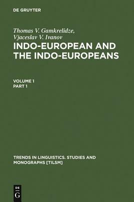 Indo-European and the Indo-Europeans by Thomas V. Gamkrelidze, Vjaceslav V. Ivanov