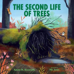 The Second Life of Trees by Nic Jones, Aimée M Bissonette