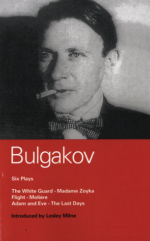 Six Plays (World Classics) by William F. Powell, Mikhail Bulgakov, Michael Glenny, Lesley Milne, Michael Earley