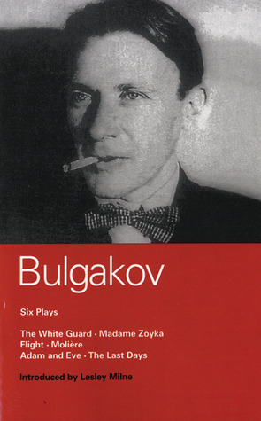 Six Plays (World Classics) by Mikhail Bulgakov, Michael Earley, Lesley Milne, William F. Powell, Michael Glenny