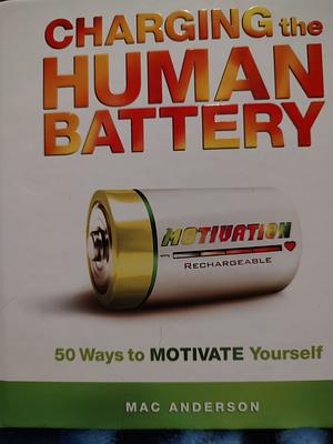 Charging the Human Battery by Mac Anderson