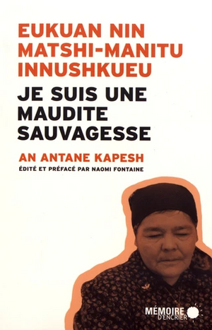 Eukuan nin matshi-manitu innushkueu : Je suis une maudite Sauvagesse by An Antane Kapesh