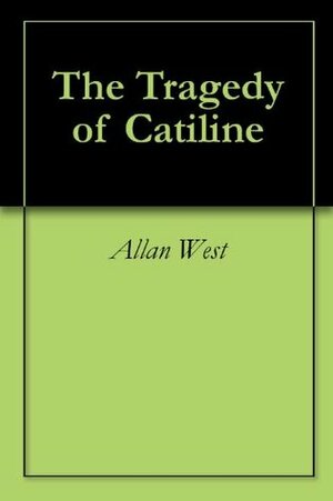 The Tragedy of Catiline by Allan West, Emily Brown