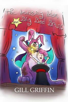 The Amazing Adam and Big Bad Bruno by Gill Griffin