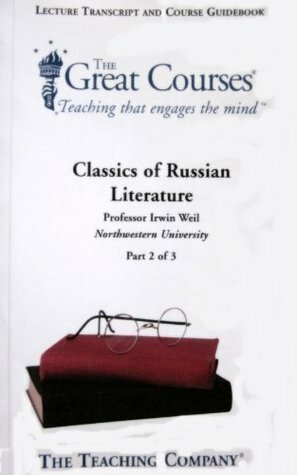 Classics of Russian Literature, Lecture Transcript and Course Guidebook, Parts I-III (Part I-III) by Irwin Weil