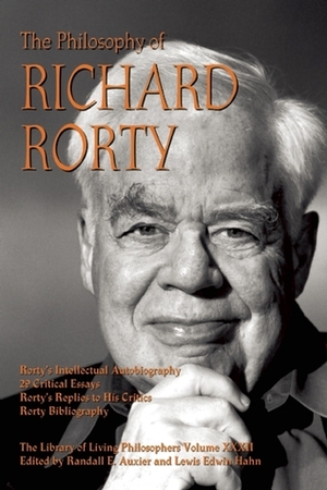 The Philosophy of Richard Rorty by Lewis Edwin Hahn, Randall E. Auxier