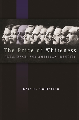 The Price of Whiteness: Jews, Race, and American Identity by Eric L. Goldstein