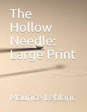 The Hollow Needle: Large Print by Maurice Leblanc