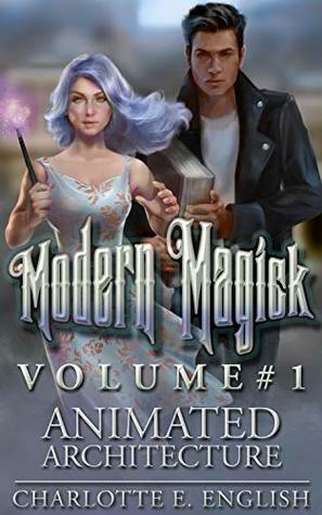 Animated Architecture: Modern Magick Collected Volume 1 by Charlotte E. English