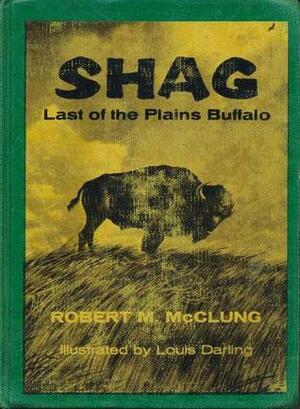 Shag, Last of the Plains Buffalo by Robert M. McClung