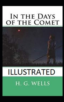 In the Days of the Comet Illustrated by H.G. Wells