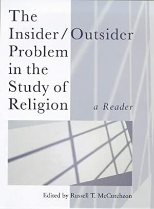 The Insider/Outsider Problem In The Study Of Religion: A Reader by Russell T. McCutcheon