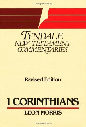 The First Epistle Of Paul To The Corinthians: An Introduction And Commentary by Leon L. Morris