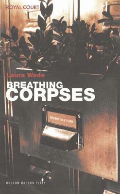 Breathing Corpses by Laura Wade