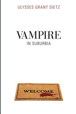 Vampire in Suburbia: A Sequel to Desmond by Ulysses Grant Dietz