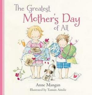The Greatest Mother's Day of All by Tamsin Ainslie, Anne Mangan