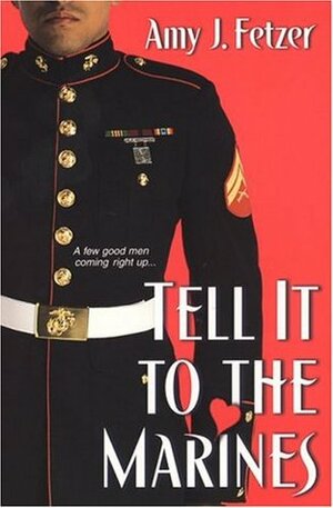 Tell It To The Marines by Amy J. Fetzer