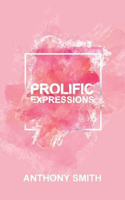 Prolific Expressions by Anthony Smith