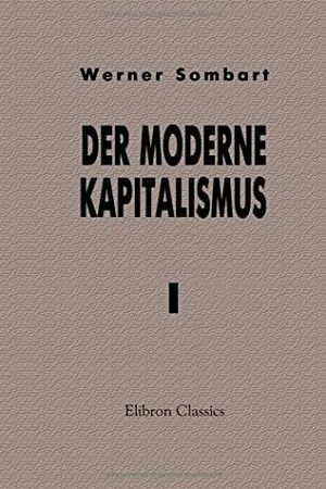 Der moderne Kapitalismus: Band I. Die Genesis des Kapitalismus by Werner Sombart