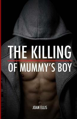 The Killing of Mummy's Boy by Joan Ellis