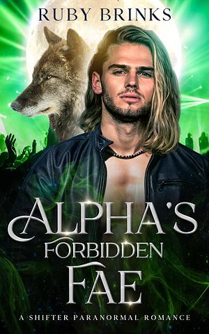 Alpha's Forbidden Fae: A Shifter Paranormal Romance by Ruby Brinks, Ruby Brinks