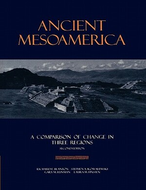 Ancient Mesoamerica: A Comparison of Change in Three Regions by Richard E. Blanton, Gary M. Feinman, Stephen A. Kowalewski