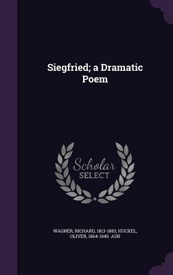 Siegfried; A Dramatic Poem by Oliver Huckel, Richard Wagner