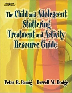 The Child And Adolescent Stuttering Treatment And Activity Resource Guide by Peter R Ramig