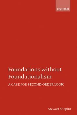 Foundations Without Foundationalism: A Case for Second-Order Logic by Stewart Shapiro