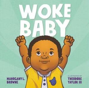 Woke Baby by Theodore Taylor III, Mahogany L. Browne