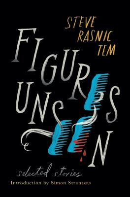 Figures Unseen: Selected Stories by Steve Rasnic Tem
