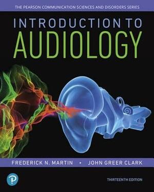 Introduction to Audiology, Enhanced Pearson Etext -- Access Card by John Clark, Frederick Martin
