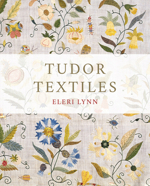 Tudor Textiles by Eleri Lynn