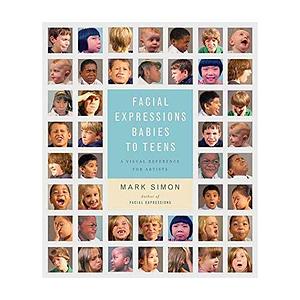 Facial Expressions, Babies to Teens: A Visual Reference for Artists by Mark Simon