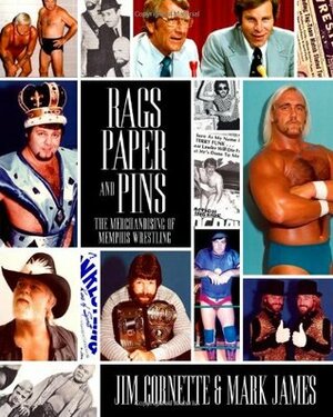 Rags, Paper and Pins: The Merchandising of Memphis Wrestling by Mark James, Jim Cornette