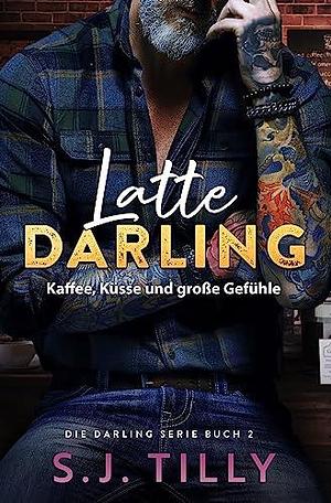 Latte Darling: Kaffee, Küsse und große Gefühle by Elke Georgi, S.J. Tilly