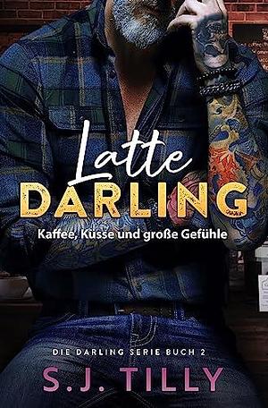 Latte Darling: Kaffee, Küsse und große Gefühle by S.J. Tilly, Elke Georgi