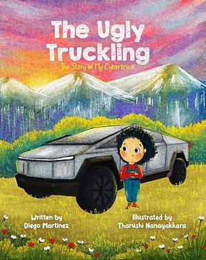 The Ugly Truckling: The Story of My Cybertruck by Tharushi Nanayakkara, Diego Martínez