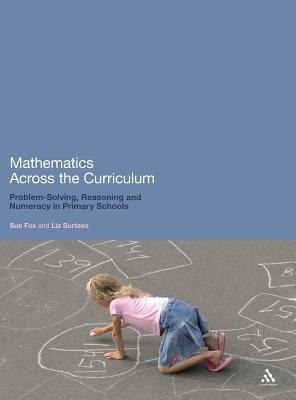 Mathematics Across the Curriculum: Problem-Solving, Reasoning and Numeracy in Primary Schools by Liz Surtees, Sue Fox