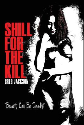 Shill for the Kill by Greg Jackson