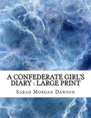 A Confederate Girl's Diary: large print by Sarah Morgan Dawson