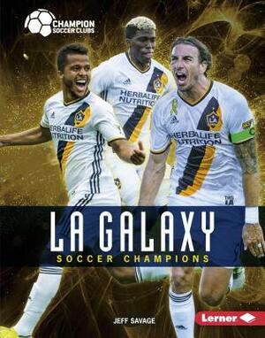 La Galaxy: Soccer Champions by Jeff Savage