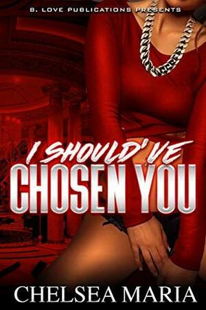 I Should've Chosen You by Chelsea Maria