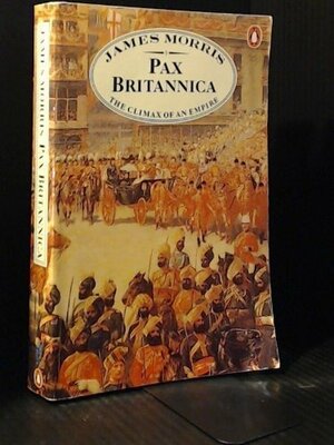 Pax Britannica: the Climax of an Empire by Jan Morris