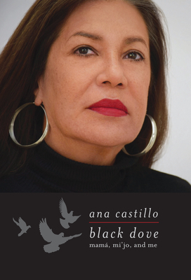Black Dove: Mamá, Mi'jo, and Me by Ana Castillo