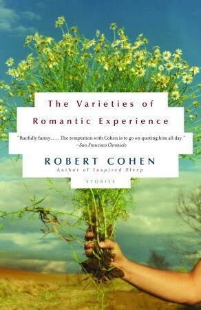 The Varieties of Romantic Experience by Robert Cohen