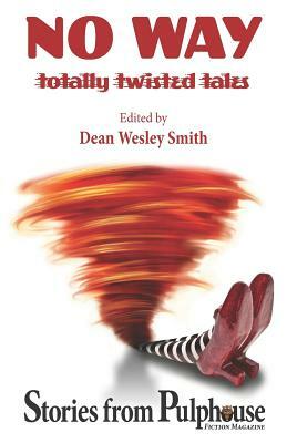 No Way: Totally Twisted Tales: Stories from Pulphouse Fiction Magazine by J. Steven York, Kent Patterson