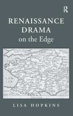 Renaissance Drama on the Edge by Lisa Hopkins