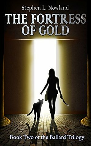 The Fortress of Gold (The Ballard Trilogy Book 2) by Lesley Wheeler, Stephen L. Nowland