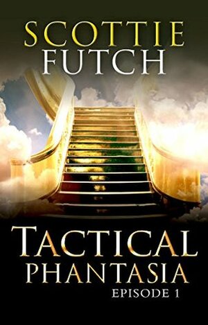 Tactical Phantasia: Episode 1 by Scottie Futch